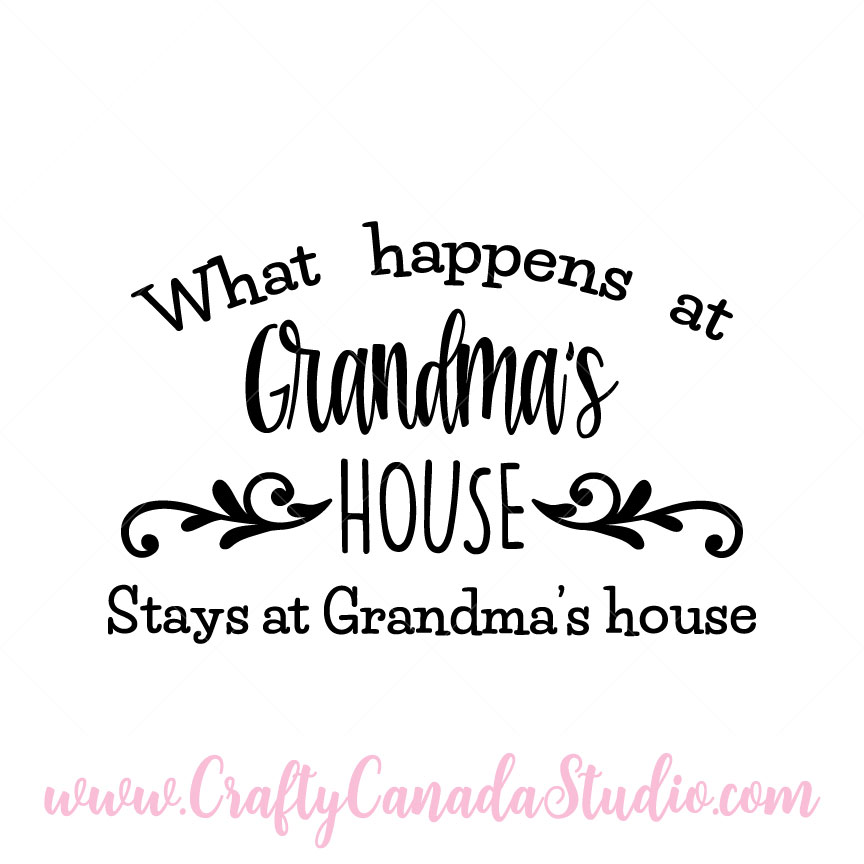Download What Happens At Grandma's House SVG : Crafty Canada Studio